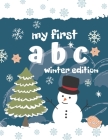 My first ABC winter edition: Alphabet coloring book for toddlers, perfect gift for boys and girls, great for developing learning skills. By The Little Ones Matter Cover Image
