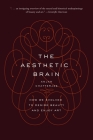 The Aesthetic Brain: How We Evolved to Desire Beauty and Enjoy Art By Anjan Chatterjee Cover Image