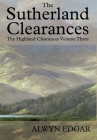 The Sutherland Clearances: The Highland Clearances Volume Three By Alwyn Edgar Cover Image