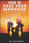 How to Save Your Marriage: Get Your Sacred Relationship to Last Forever Cover Image