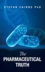 The Pharmaceutical Truth By Stefan Cairns Cover Image