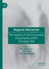 Atypical Interaction: The Impact of Communicative Impairments Within Everyday Talk By Ray Wilkinson (Editor), John P. Rae (Editor), Gitte Rasmussen (Editor) Cover Image