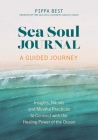 Sea Soul Journal - A Guided Journey: Insights, Rituals and Mindful Practices to Connect with the Healing Power of the Ocean By Pippa Best Cover Image