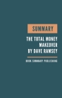 Summary: The Total Money Makeover Book Summary - A Proven Plan For Financial Fitness - Key Lessons From Ramsey's Book. By Book Summary Publishing Cover Image
