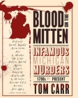 Blood on the Mitten: Infamous Michigan Murders 1700s to Present By Tom Carr Cover Image