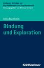 Bindung Und Exploration: Ihre Bedeutung Im Klinischen Und Psychotherapeutischen Kontext By Anna Buchheim Cover Image