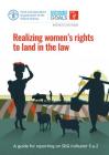 Realizing Women's Rights to Land in the Law: A Guide for Reporting on Sdg Indicator 5.A.2 Cover Image