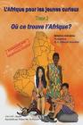 L'Afrique pour les jeunes curieux - Livre 2: Ou se trouve l'Afrique? By O. E. Ebenye Doumbe (Translator), Evelyne Dengler-Mahe (Editor), Bibiana Mbuh Taku (Introduction by) Cover Image