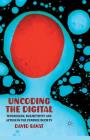 Uncoding the Digital: Technology, Subjectivity and Action in the Control Society By D. Savat Cover Image