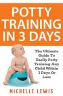 Potty Training in 3 Days: The Ultimate Guide to Easily Potty Training Any Child in Three Days or Less Cover Image