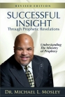 Successful Insight through Prophetic Revelations - Revised: Understanding the Ministry of Prophecy By Michael L. Mosley Cover Image