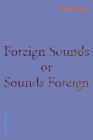Foreign Sounds or Sounds Foreign By John Yau Cover Image