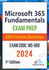 Microsoft 365 Fundamentals: Exam Prep 500 Practice Questions Exam Code: MS-900: 1st Edition - 2024 Cover Image