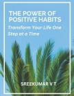 The Power of Positive Habits: Transform Your Life One Step at a Time Cover Image