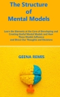 The Structure of Mental Models: Learn the Elements at the Core of Developing and Creating Useful Mental Models and How These Models Influence and Dire By Geena Remis Cover Image