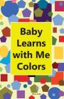 Baby Learns With Me Colors By Binu Jose Cover Image
