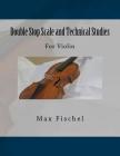 Double Stop Scale and Technical Studies: For Violin By Paul M. Fleury (Editor), Max Fischel Cover Image