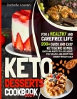 Keto Desserts Cookbook #2021: For a Healthy and Carefree Life. 200+ Quick and Easy Ketogenic Bombs, Cakes, and Sweets to Help You Lose Weight, Stay By Isabelle Lauren Cover Image