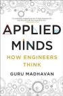 Applied Minds: How Engineers Think By Guru Madhavan Cover Image