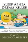 Sleep Apnea Dream Killer: How A Sleep Disorder Nearly Devastated My Life Cover Image