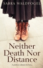 Neither Death Nor Distance By Sabra Waldfogel Cover Image