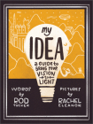 My Idea: A Guide to Bring Your Vision to Light By Rod Tucker, Rachel Eleanor (Illustrator) Cover Image