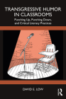 Transgressive Humor in Classrooms: Punching Up, Punching Down, and Critical Literacy Practices By David E. Low Cover Image