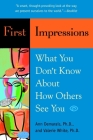 First Impressions: What You Don't Know About How Others See You By Ann Demarais, Ph.D., Valerie White, Ph.D. Cover Image