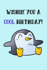 Wishin' You A Cool Birthday!: Funny Notebook for Boys & Girls (Alternative Birthday Gift) By Precious Penguin Press Cover Image