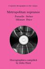 Metropolitan Sopranos. 4 Discographies. Rosa Ponselle, Eleanor Steber, Zinka Milanov, Leontyne Price. [1997]. By John Hunt Cover Image