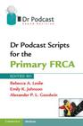 Dr Podcast Scripts for the Primary Frca By Rebecca A. Leslie (Editor), Emily K. Johnson (Editor), Alexander P. L. Goodwin (Editor) Cover Image