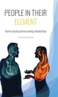 People in Their Element: How to create positive working relationships By Yvonne Guérineau Cover Image