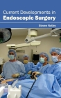 Current Developments in Endoscopic Surgery By Steven Notley (Editor) Cover Image