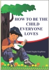 How to Be the Child Everyone Loves Cover Image