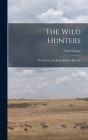 The Wild Hunters; the Wolves, the Bears, and the Big Cats By Gene 1927- Caesar Cover Image