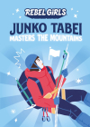 Junko Tabei Masters the Mountains (Rebel Girls Chapter Books) By Rebel Girls, Nancy Ohlin Cover Image