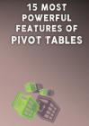 15 Most Powerful Features of Pivot Tables!: Save Your Time With MS Excel! Cover Image