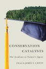 Conservation Catalysts: The Academy as Nature’s Agent By James N. Levitt (Editor), Stephen Woodley (Foreword by) Cover Image