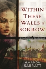 Within These Walls of Sorrow: A Novel of World War II Poland By Amanda Barratt Cover Image