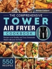 The Comprehensive Tower Air Fryer Cookbook: 550 Recipes to do Healthy and Tasty Homemade Meals with your Air Fryer By Michael Cameron Cover Image