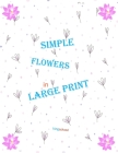 kingschool - simple flowers in large print -: size 8.5x11 page 50 By Kingshcool Edition Cover Image