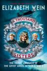 A Thousand Sisters: The Heroic Airwomen of the Soviet Union in World War II By Elizabeth Wein Cover Image