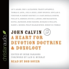 John Calvin: A Heart for Devotion, Doctrine, Doxology By Burk Parsons, Burk Parsons (Editor), Various Authors Cover Image