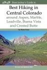 Best Hiking in Central Colorado around Aspen, Marble, Leadville, Buena Vista and Crested Butte By Diane Greer Cover Image