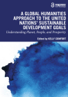 A Global Humanities Approach to the United Nations' Sustainable Development Goals: Understanding Planet, People, and Prosperity By Kelly Comfort (Editor) Cover Image