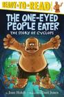 The One-Eyed People Eater: The Story of Cyclops (Ready-to-Read Level 3) By Joan Holub, Dani Jones (Illustrator) Cover Image