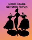 Fashion Sketchbook Designer Template: ; With Female Figure Template, Easy To Create Your Own Design .A Sketchbook For Artist, Designer And Fashionista Cover Image