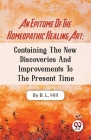 An Epitome Of The Homeopathic Healing Art; Containing The New Discoveries And Improvements To The Present Time Cover Image
