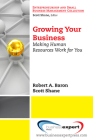 Growing Your Business: Making Human Resources Work for You By Robert Baron, Scott Shane Cover Image