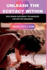 Unleash The Ecstasy Within: Exploring different techniques for better orgasm By Marilyn R. Lyon Cover Image
